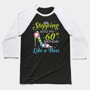 Stepping Into My 60th Birthday Like A Boss I Was Born In 1960 Happy Birthday 60 Years Old Baseball T-Shirt